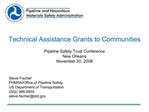 Technical Assistance Grants to Communities Pipeline Safety Trust Conference New Orleans November 20, 2008