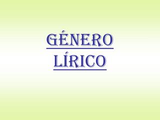 GÉNERO LÍRICO