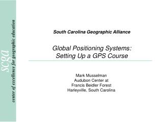 South Carolina Geographic Alliance Global Positioning Systems: Setting Up a GPS Course