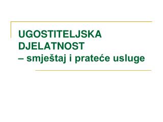 UGOSTITELJSKA DJELATNOST – smještaj i prateće usluge