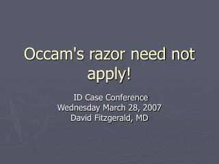 Occam's razor need not apply!