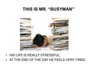 THIS IS MR. “BUSYMAN”