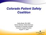 Colorado Patient Safety Coalition Kathy Boyle, RN, MSN Senior Director, Patient Services University of Colorado Hosp