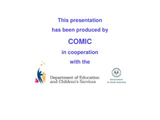 This presentation has been produced by COMIC in cooperation with the