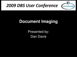 Document Imaging Presented by: Dan Davis