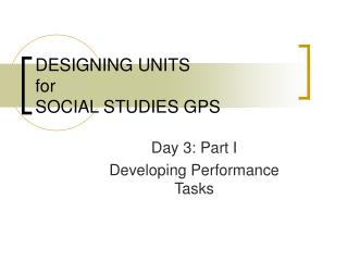 DESIGNING UNITS for SOCIAL STUDIES GPS