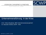 Unternehmensf hrung in der Krise DI Dr. Helmut Bergthaler, BP UnternehmensberatungGmbH Dr. Alexander Anderle, SCWP W