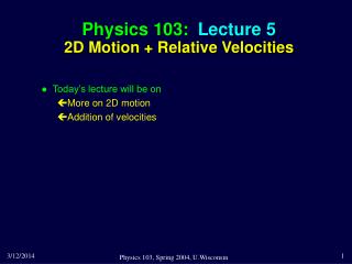 Physics 103: Lecture 5 2D Motion + Relative Velocities