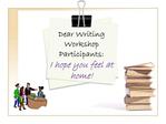 Dear Writing Workshop Participants: I hope you feel at home