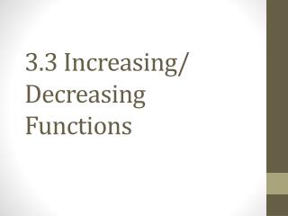 3.3 Increasing/ Decreasing Functions