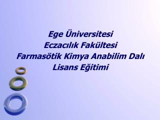 Ege Üniversitesi Eczacılık Fakültesi Farmasötik Kimya Anabilim Dalı Lisans Eğitimi