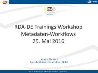 RDA-DE Trainings Workshop Metadaten -Workflows 25. Mai 2016