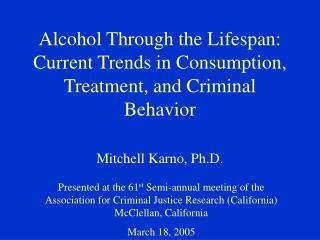 Alcohol Through the Lifespan: Current Trends in Consumption, Treatment, and Criminal Behavior