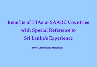 Benefits of FTAs to SAARC Countries with Special Reference to Sri Lanka’s Experience