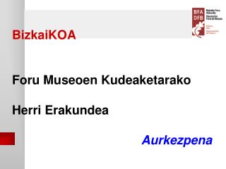 BizkaiKOA Foru Museoen Kudeaketarako Herri Erakundea Aurkezpena