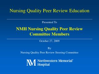 Presented To NMH Nursing Quality Peer Review Committee Members October 27, 2009 By Nursing Quality Peer Review Steering