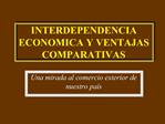 INTERDEPENDENCIA ECONOMICA Y VENTAJAS COMPARATIVAS