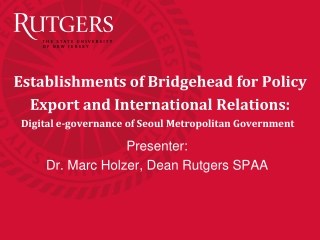 Presenter: Dr. Marc Holzer , Dean Rutgers SPAA
