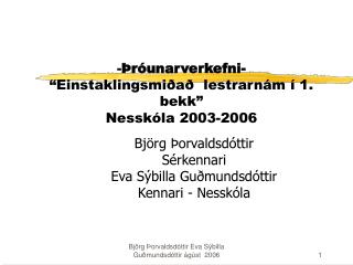 - Þróunarverkefni- “Einstaklingsmiðað lestrarnám í 1. bekk” Nesskóla 2003-2006