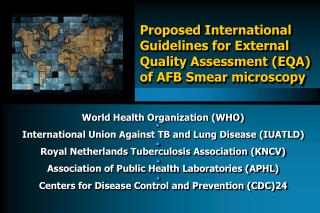 World Health Organization (WHO) International Union Against TB and Lung Disease (IUATLD) Royal Netherlands Tuberculosis
