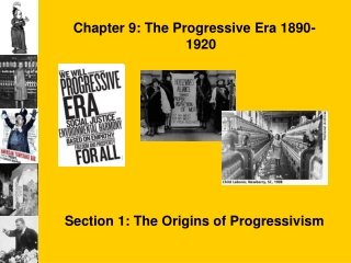Chapter 9: The Progressive Era 1890-1920 Section 1: The Origins of Progressivism