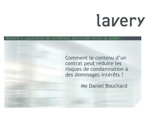 Comment le contenu d’un contrat peut réduire les risques de condamnation à des dommages-intérêts ? 	Me Daniel Bouchard