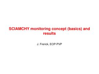 SCIAMCHY monitoring concept (basics) and results