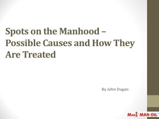 Spots on the Manhood – Possible Causes