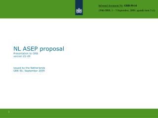 NL ASEP proposal Presentation to GRB version 01-09 issued by the Netherlands GRB 50; September 2009