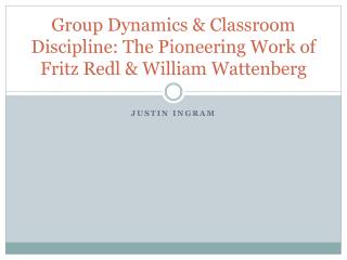 Group Dynamics &amp; Classroom Discipline: The Pioneering Work of Fritz Redl &amp; William Wattenberg