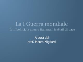 La I Guerra mondiale fatti bellici, la guerra italiana, i trattati di pace