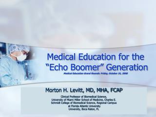 Medical Education for the “Echo Boomer” Generation Medical Education Grand Rounds: Friday, October 31, 2008