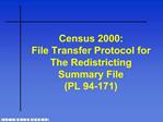 Census 2000: File Transfer Protocol for The Redistricting Summary File PL 94-171