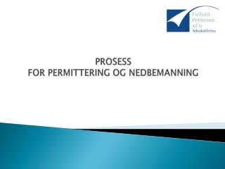 PROSESS FOR PERMITTERING OG NEDBEMANNING