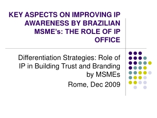 KEY ASPECTS ON IMPROVING IP AWARENESS BY BRAZILIAN MSME’s: THE ROLE OF IP OFFICE