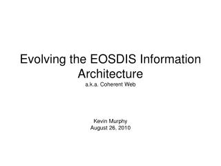 Evolving the EOSDIS Information Architecture a.k.a. Coherent Web