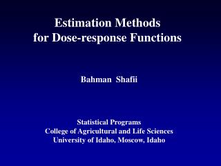 Estimation Methods for Dose-response Functions Bahman Shafii Statistical Programs College of Agricultural and Life Sc
