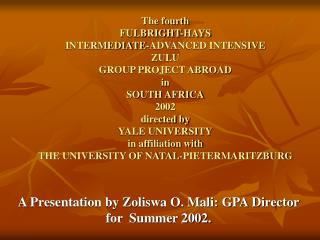 A Presentation by Zoliswa O. Mali: GPA Director for Summer 2002.