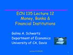 ECN 135 Lecture 12 Money, Banks Financial Institutions