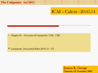 Chapter IX – Accounts of Companies (128 - 138) Companies (Accounts) Rules 2014 (1 - 13)