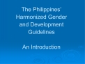 The Philippines Harmonized Gender and Development Guidelines An Introduction