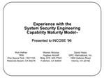 Experience with the System Security Engineering Capability Maturity ModelTM Presented to INCOSE 96