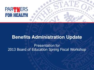 Benefits Administration Update Presentation for 2013 Board of Education Spring Fiscal Workshop
