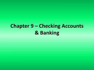Chapter 9 – Checking Accounts &amp; Banking