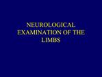 NEUROLOGICAL EXAMINATION OF THE LIMBS