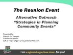 The Reunion Event Alternative Outreach Strategies in Planning Community Events Presented by Carolyn O. Vazquez Com