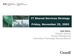 IT Shared Services Strategy Friday, November 25, 2005