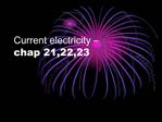 Current electricity chap 21,22,23