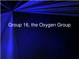 Group 16, the Oxygen Group