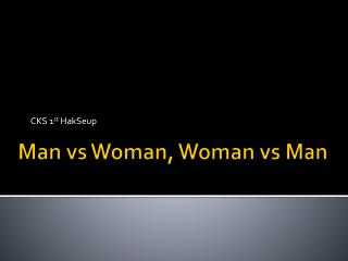 Man vs Woman, Woman vs Man